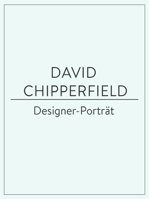 Designer-Porträt David Chipperfield Designer-Porträt über David Chipperfield